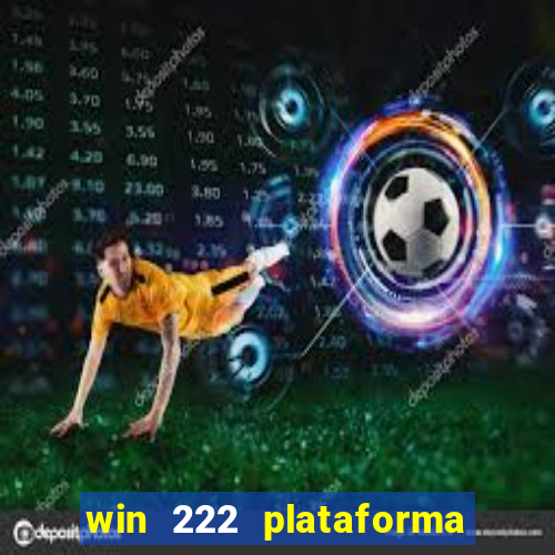 win 222 plataforma de jogos